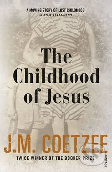 The Childhood of Jesus - John Maxwell Coetzee, Vintage, 2014