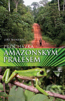 Procházka amazonským pralesem - Jiří Moravec, Academia, 2009