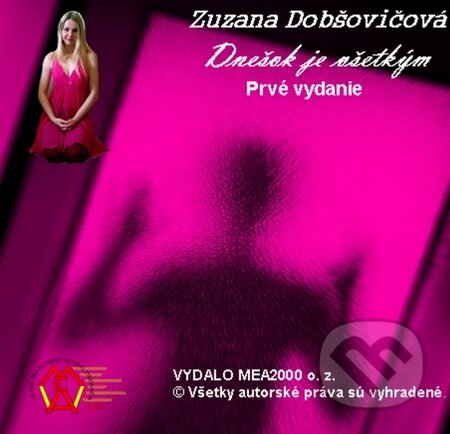 Dnešok je všetkým (e-book v .doc a .html verzii) - Zuzana Dobšovičová, MEA2000