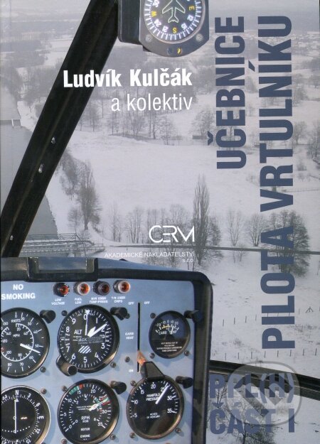 Učebnice pilota vrtulníku - PPL(H) - Část I - Ludvík Kulčák a kol., Akademické nakladatelství CERM, 2009
