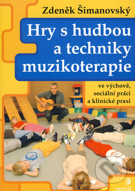 Hry s hudbou a techniky muzikoterapie - Zdeněk Šimanovský, Portál, 2007