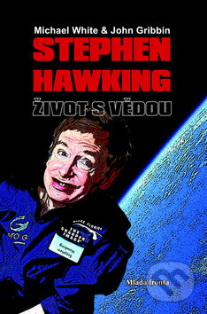 Stephen Hawking - Život s vědou - Michael White, John Gobbin, Mladá fronta, 2009