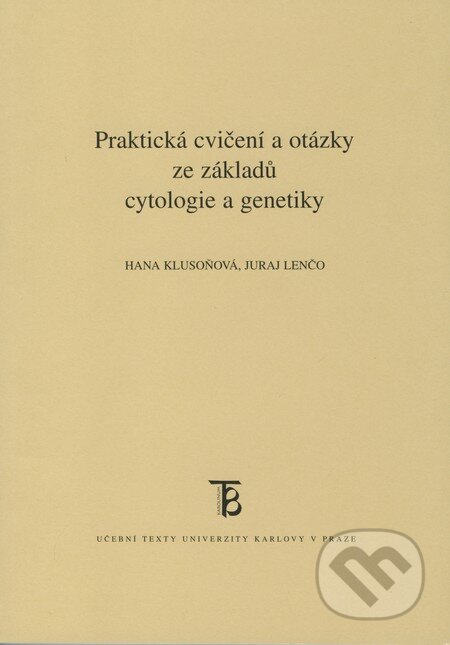 Praktická cvičení a otázky ze základů cytologie a genetiky - Hana Klusoňová, Juraj Lenčo, Karolinum, 2009