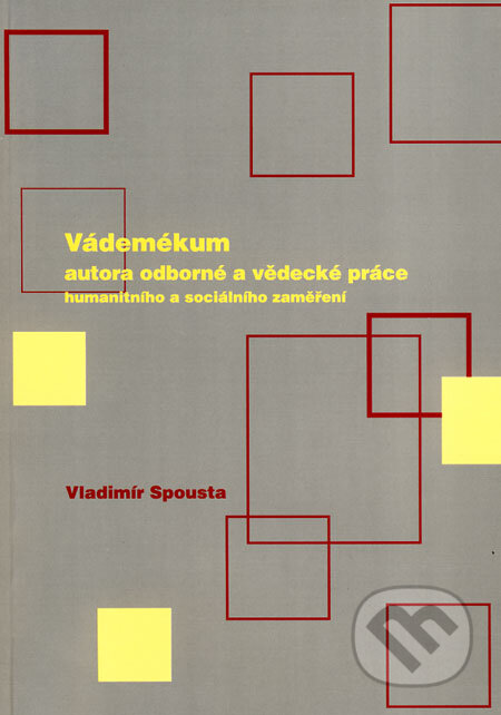 Vádemékum autora odborné a vědecké práce humanitního a sociálního zaměření - Vladimír Spousta, Akademické nakladatelství CERM, 2009