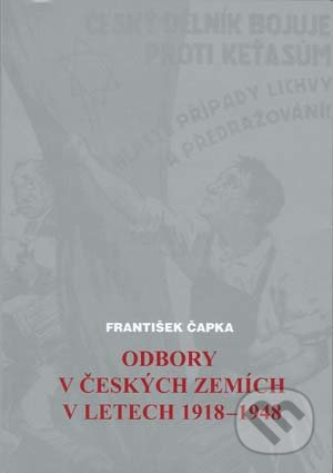 Odbory v českých zemích v letech 1918-1948 - František Čapka, Akademické nakladatelství CERM