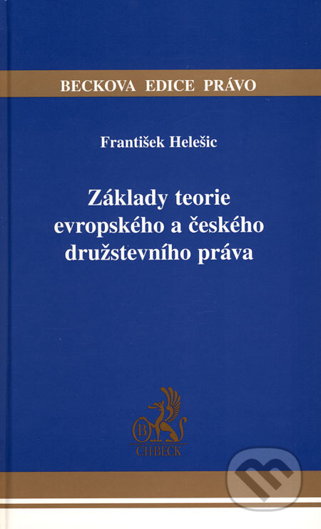 Základy teorie evropského a českého družstevního práva - František Helešic, C. H. Beck, 2009