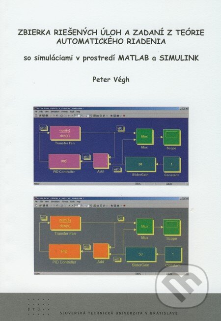 Zbierka riešených úloh a zadaní z teórie automatického riadenia so simuláciami v prostredí MATLAB a SIMULINK - kniha z kategorie Vysoké školy