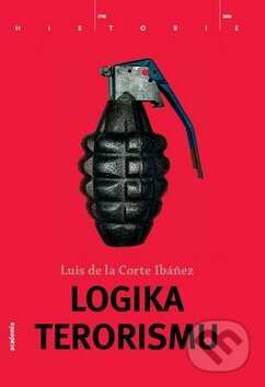 Logika terorismu - Luis de la Corte Ibáňez, Academia, 2009