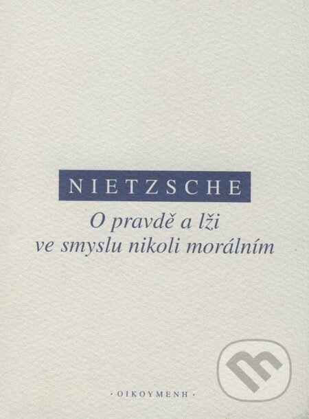 O pravdě a lži ve smyslu nikoli morálním - Friedrich Nietzsche, OIKOYMENH, 2007