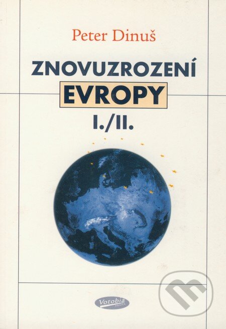 Znovuzrození Evropy I./II. - Peter Dinuš, Votobia, 2004