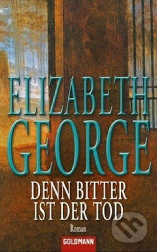 Denn bitter ist der Tod - Elizabeth George, Goldmann Verlag