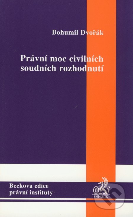 Právní moc civilních soudních rozhodnutí - Bohumil Dvořák, C. H. Beck, 2008