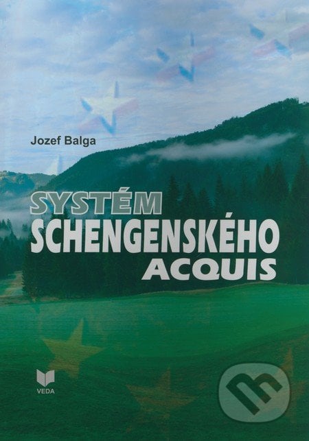 Systém schengenského acquis - Jozef Balga, VEDA, 2009