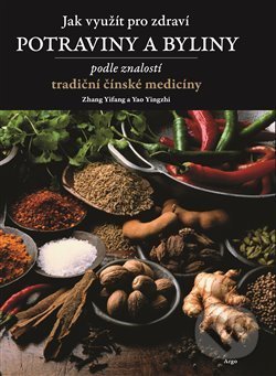 Jak využít pro zdraví potraviny a byliny - Zhang Yifang, Yao Yingzhi, Argo, 2019