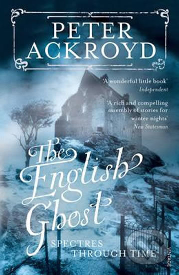 The English Ghost - Peter Ackroyd, Vintage, 2011