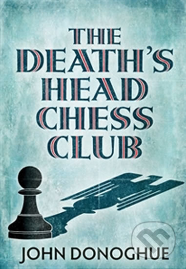 The Death&#039;s Head Chess Club - John Donoghue, Atlantic Books, 2015