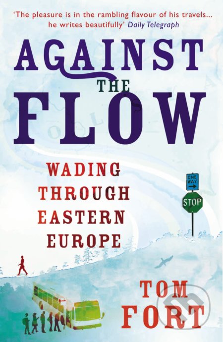 Against the Flow (Wading Through Eartern Europe) - Tom Fort - kniha z kategorie Historie