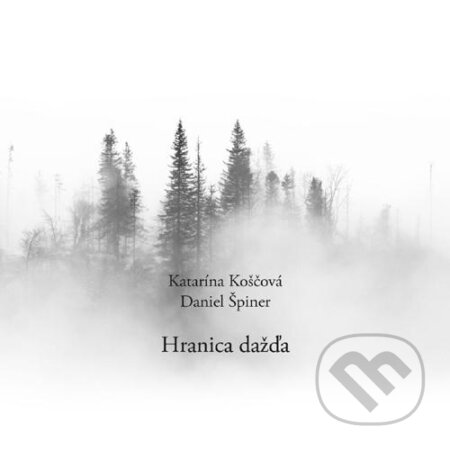 Katarína Koščová, Daniel Špiner: Hranica dažďa - Katarína Koščová, Daniel Špiner, Hudobné albumy, 2019