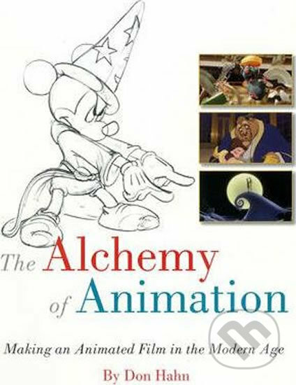 Kniha: The Alchemy of Animation (Don Hahn). Disney, 2011