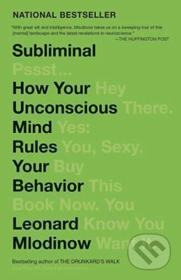 Subliminal: How Your Unconscious Mind Rules Your Behavior - Leonard Mlodinow, Random House, 2013