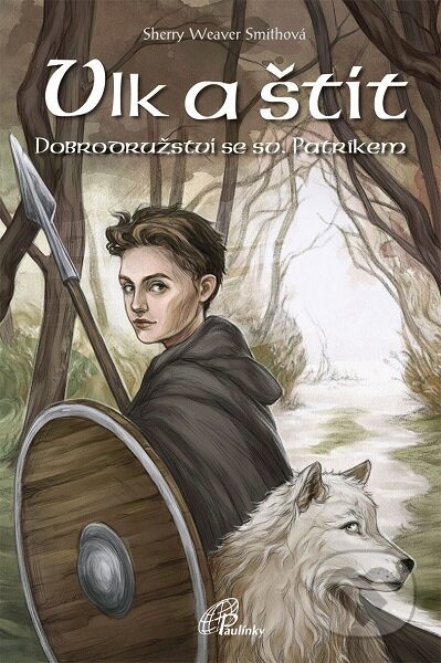 Vlk a štít (Dobrodružství se sv. Patrikem) - Sherry Weaver Smithová - kniha z kategorie Beletrie