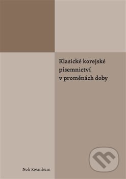Klasické korejské písemnictví v proměnách doby - Noh Kwanbum, Univerzita Karlova v Praze, 2019