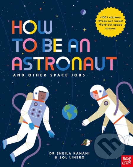How to Be An Astronaut and Other Space Jobs - Dr Sheila Kanani, Sol Linero (ilustrácie), Folio, 2019