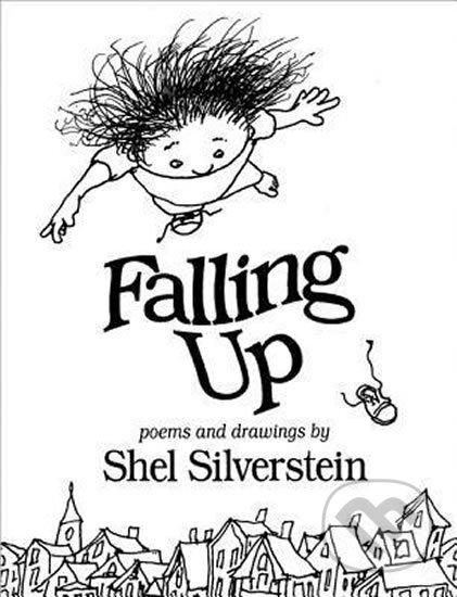 Falling Up - Shel Silverstein, Shel Silverstein (ilustrácie), HarperCollins, 2011