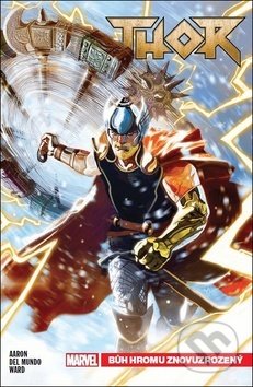 Thor 1: Bůh hromu znovuzrozený - Jason Aaron, Mike del Mundo (Ilustrácie), Christian Ward (Ilustrácie), Crew, 2019