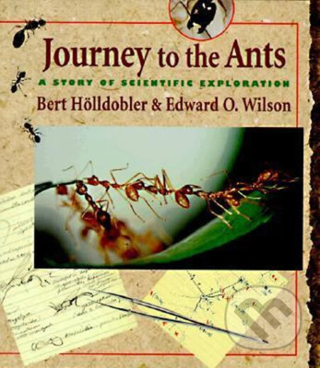 Journey to the Ants - Bert Holldobler, Edward O. Wilson, Harvard University Press, 1998