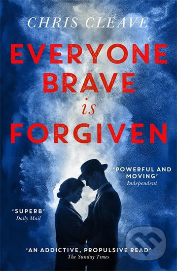 Everyone Brave Is Forgiven - Chris Cleave, Hodder and Stoughton, 2017