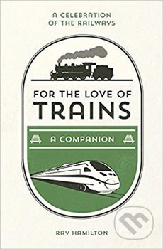 For the Love of Trains - Ray Hamilton, Summersdale, 2019