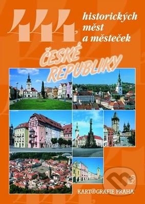 444 historických měst a městeček České republiky - Petr David, Vladimír Soukup, Kartografie Praha, 2004