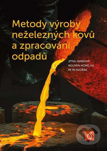 Metody výroby neželezných kovů a zpracování odpadů - Jitka Jandová, Vydavatelství VŠCHT, 2018