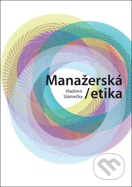 Manažerská etika - Vladimír Slámečka, CVUT Praha, 2012