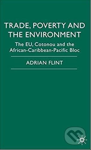 Trade, Poverty and the Environment - Adrian Flint, Palgrave, 2008