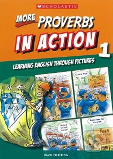 More Proverbs in Action 1: Learning English through pictures - David Pickering, Scholastic, 2014