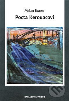 Pocta Kerouacovi - Milan Exner, Nakladatelství Bor, 2019