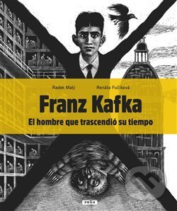 Franz Kafka - El hombre que trascendió su tiempo - Radek Malý, Práh, 2019