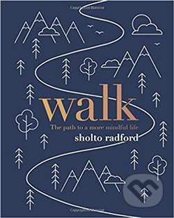 Walk: The path to more mindful life - Sholto Radford, Quadrille, 2019
