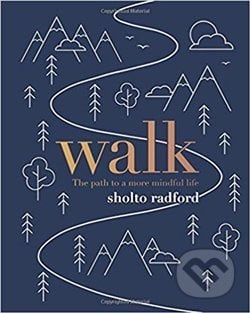 Walk: The path to more mindful life - Sholto Radford, Quadrille, 2019
