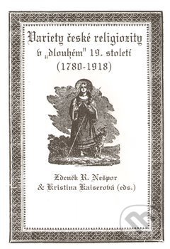 Variety české religiozity v „dlouhém“ 19. století (1780-1918) - Kristina Kaiserová, Albis International, 2011