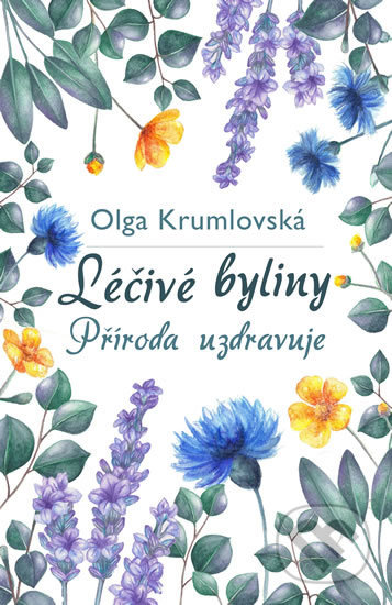 Léčivé byliny - Příroda uzdravuje - Olga Krumlovská, Česká citadela, 2019