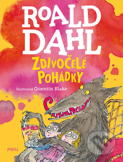 Zdivočelé pohádky - Roald Dahl, Quentin Blake (ilustrátor), Pikola, 2019