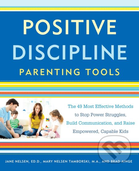 Positive Discipline Parenting Tools - Jane Nelsen, Mary Nelson Tamborski, Random House, 2016
