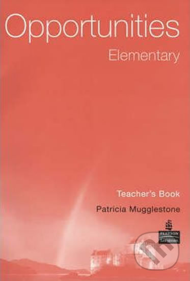 Opportunities - Elementary - Teacher&#039;s Book - Patricia Mugglestone, Pearson, 2002