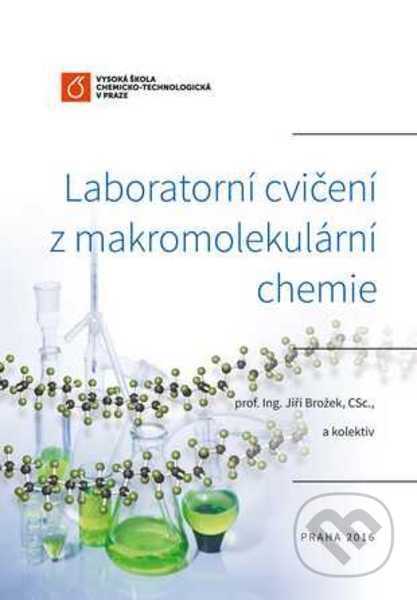 Laboratorní cvičení z makromolekulární chemie - Jiří Brožek, Vydavatelství VŠCHT, 2016