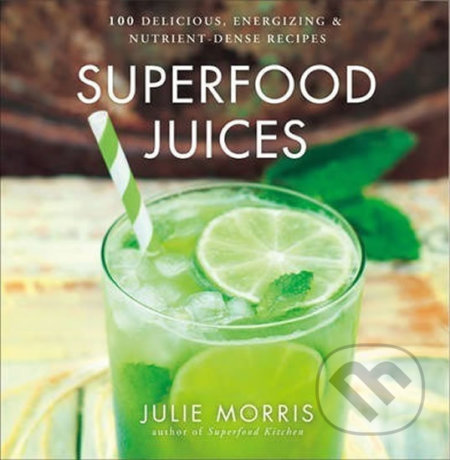 Superfood Juices - Julie Morris, Sterling, 2014