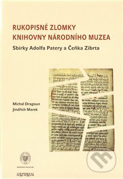 Rukopisné zlomky Knihovny Národního muzea - Sbírky Adolfa Patery a Čeňka Zíbrta - Michal Dragoun, Scriptorium, 2012