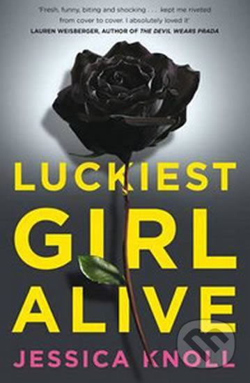 Luckiest Girl Alive - Jessica Knoll, Pan Macmillan, 2015